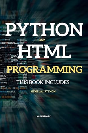 python html and programming this book includes html and python 1st edition john brown 1802262083,