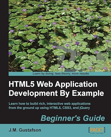 html5 web application development by example beginners guide 1st edition j m gustafson 1849695946,
