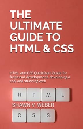 the ultimate guide to html and css html and css quickstart guide for front end development developing a cool