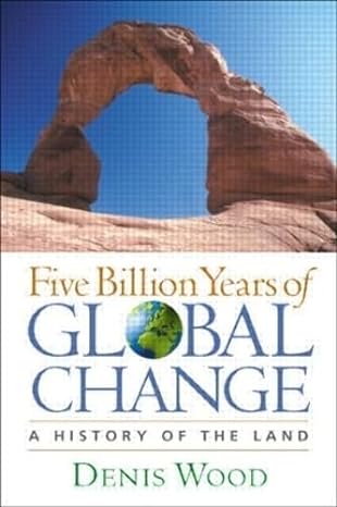 five billion years of global change a history of the land 1st edition denis wood 157230958x, 978-1572309586
