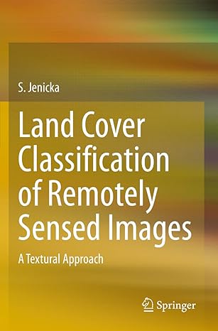 land cover classification of remotely sensed images a textural approach 1st edition s jenicka 3030665976,