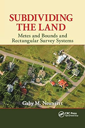 subdividing the land metes and bounds and rectangular survey systems 1st edition gaby m neunzert 0367864819,