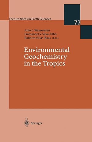 environmental geochemistry in the tropics 1st edition julio cesar wasserman ,emmanoel v silva filho ,roberto