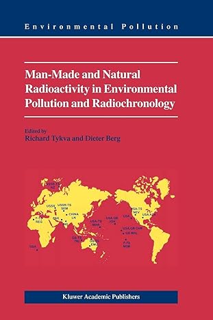 man made and natural radioactivity in environmental pollution and radiochronology 1st edition richard tykva