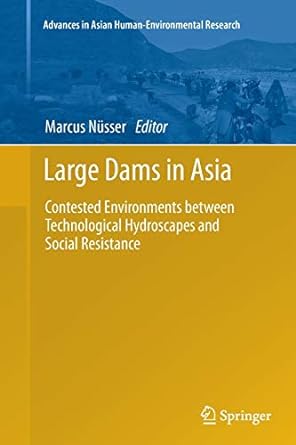 large dams in asia contested environments between technological hydroscapes and social resistance 1st edition