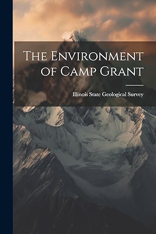 the environment of camp grant 1st edition illinois state geological survey 1021764809, 978-1021764805