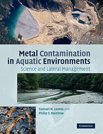 metal contamination in aquatic environments science and lateral management 1st edition samuel n luoma ,philip