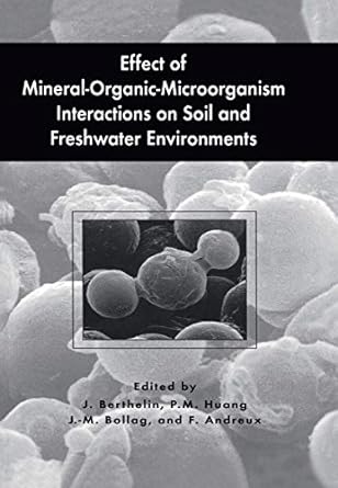 effect of mineral organic microorganism interactions on soil and freshwater environments 1st edition jacques