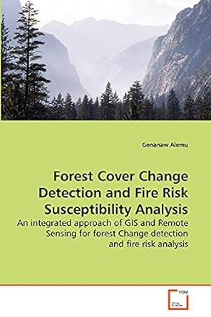 forest cover change detection and fire risk susceptibility analysis an integrated approach of gis and remote