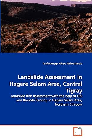 landslide assessment in hagere selam area central tigray landslide risk assessment with the help of gis and