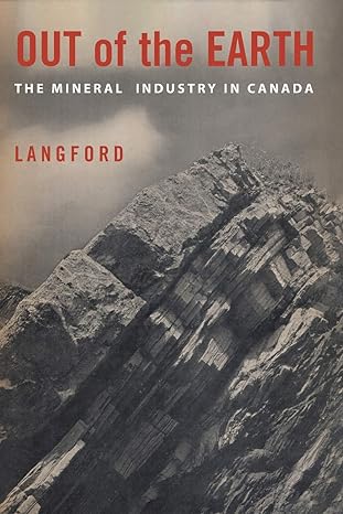 out of the earth the mineral industry in canada 1st edition g b langford 1487587163, 978-1487587161