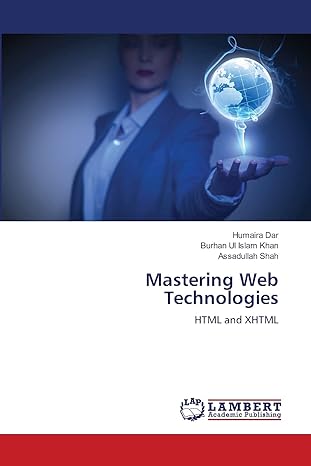mastering web technologies html and xhtml 1st edition humaira dar ,burhan ul islam khan ,assadullah shah
