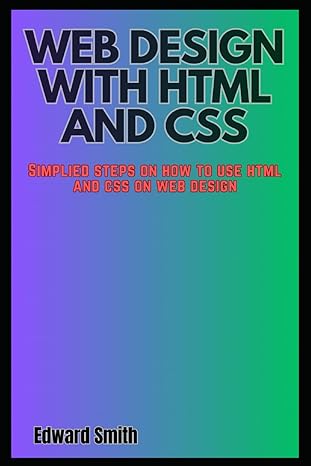 web design with html and css simplified steps on how to use html and css on web design 1st edition edward
