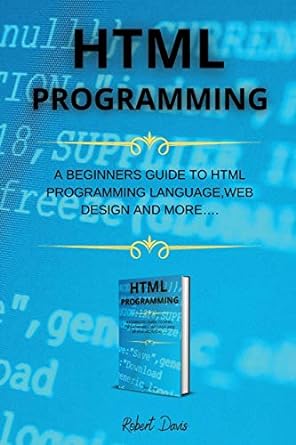 htmi programming a beginners guide to html programming language web design and more 1st edition robert davis