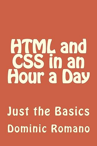 html and css in an hour a day just the basics 1st edition dominic romano 1491218258, 978-1491218259