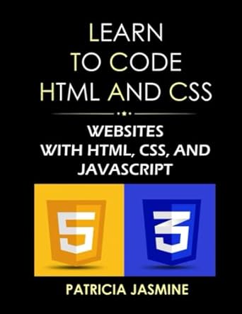 learn to code html and css websites with html css and javascript 1st edition patricia jasmine b09lgvb2v4,