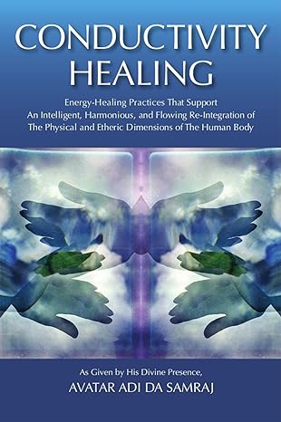 Conductivity Healing Energy Healing Practices That Support An Intelligent Harmonious And Flowing Re Integration Of The Physical And Etheric Dimensions Of The Human Body