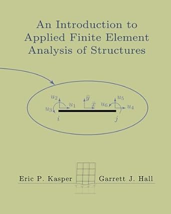 an introduction to applied finite element analysis of structures 1st edition eric p kasper, garrett j hall