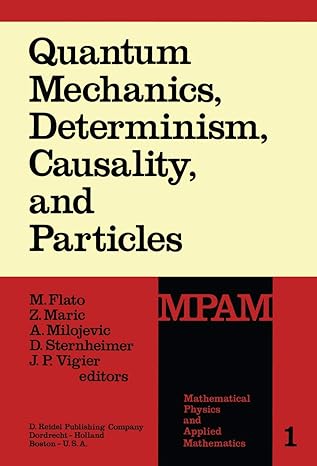quantum mechanics determinism causality and particles 1st edition m. flato, z. maric, a. milojevic, daniel