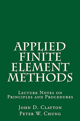 applied finite element methods lecture notes on principles and procedures 1st edition john d. clayton, peter