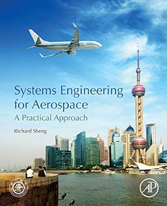 systems engineering for aerospace a practical approach 1st edition richard sheng 0128164581, 978-0128164587