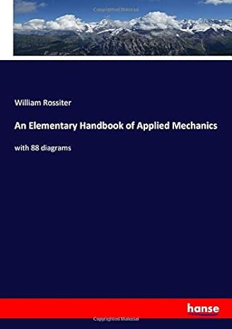 an elementary handbook of applied mechanics with 88 diagrams 1st edition william rossiter rossiter