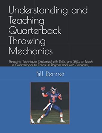 understanding and teaching quarterback throwing mechanics throwing techniques explained with drills and