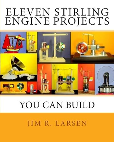 eleven stirling engine projects you can build 1st edition jim r. larsen 1463655355, 978-1463655358