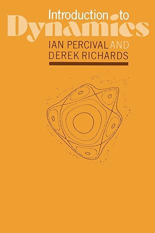 introduction to dynamics ian percivaland derek richards 1st edition i. c. percival, d. richards 0521281490,