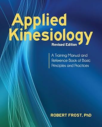 applied kinesiology  a training manual and reference book of basic principles and practices 1st edition