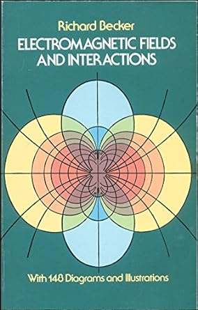 electromagnetic fields and interactions 1st edition richard becker 0486642909, 978-0486642901