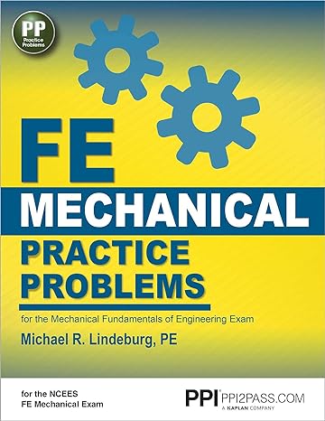 fe mechanical practice problems for the mechanical fundamentals of engineering exam 1st edition michael r.
