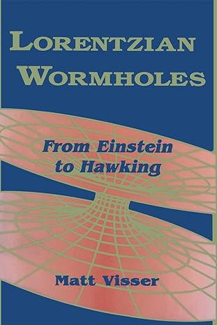 lorentzian wormholes from einstein to hawking 1st edition matt visser 1563966530, 978-1563966538