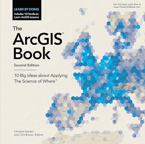 the arcgis book 10 big ideas about applying the science of where 2nd edition christian harder, clint brown