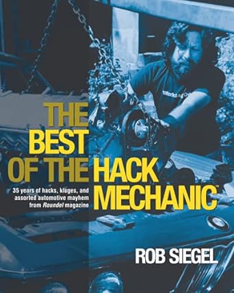 the best of the hack mechanic 35 years of hacks kluges and assorted automotive mayhem from roundel magazine