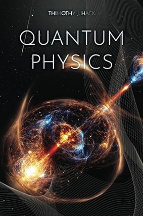 quantum physics 1st edition thimothy j. hack 979-8862068528