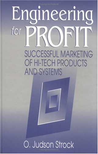 engineering for profit successful marketing of hi tech products and systems 1st edition strock, o. j.,