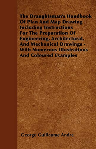 the draughtsmans handbook of plan and map drawing including instructions for the preparation of engineering