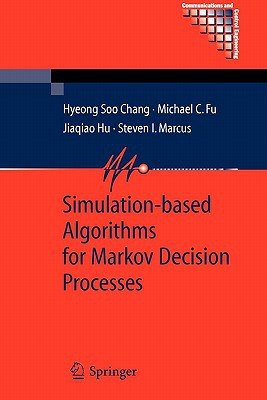simulation based algorithms for markov decision processes 1st edition chang, hyeong soo, fu, michael c., hu,