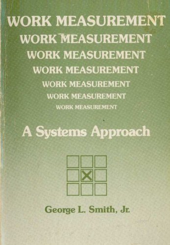work measurement a systems approach 1st edition smith, george leonard 0882441361, 9780882441368