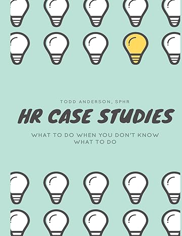 hr case studies what to do when you don t know what to do 1st edition todd anderson sphr 1541235800,