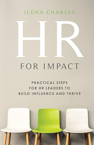 hr for impact practical steps for hr leaders to build influence and thrive 1st edition ilona charles