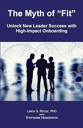 the myth of fit unlock new leader success with high impact onboarding 1st edition linda s. reese phd,