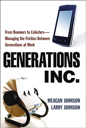 generations inc from boomers to linksters managing the friction between generations at work 1st edition