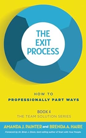 the exit process how to professionally part ways 1st edition amanda j. painter, brenda a. haire, dr. brian j.