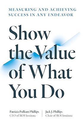 show the value of what you do measuring and achieving success in any endeavor 1st edition patricia pulliam