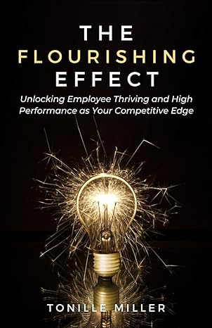 the flourishing effect unlocking employee thriving and high performance as your competitive edge 1st edition