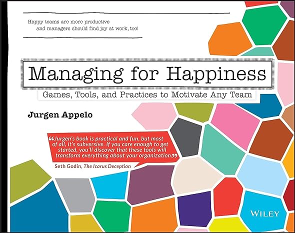 managing for happiness games tools and practices to motivate any team 1st edition jurgen appelo 1119268680,