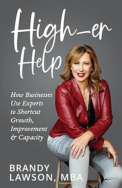 higher help how businesses use experts to shortcut growth improvement and capacity 1st edition brandy lawson
