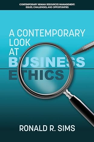 a contemporary look at business ethics 1st edition ronald r. sims 168123954x, 978-1681239545